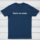 You're on Mute Inkestyle T-Shirt