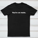 You're on Mute Inkestyle T-Shirt
