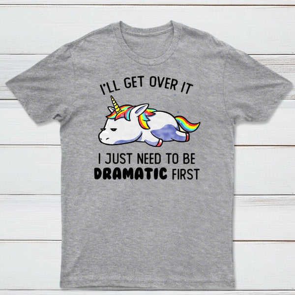 I Just Need To Be Dramatic Funny T-shirt