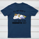 I Just Need To Be Dramatic Funny T-shirt