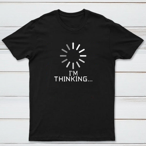 I'm Thinking Loading It Nerd T-Shirt