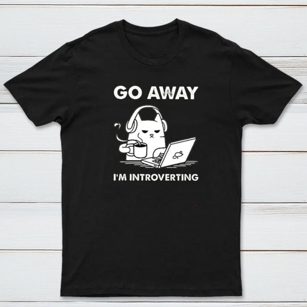 Go Away I'm Introverting T-Shirt