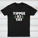 Yippee Ki Yay T-Shirt
