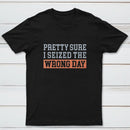 I'm Pretty Sure I Seized The Wrong Day T-Shirt