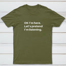 Pretend I Am Listening T-Shirt
