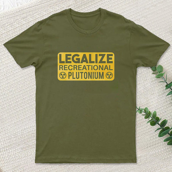 Legalize Recreational Plutonium T-Shirt