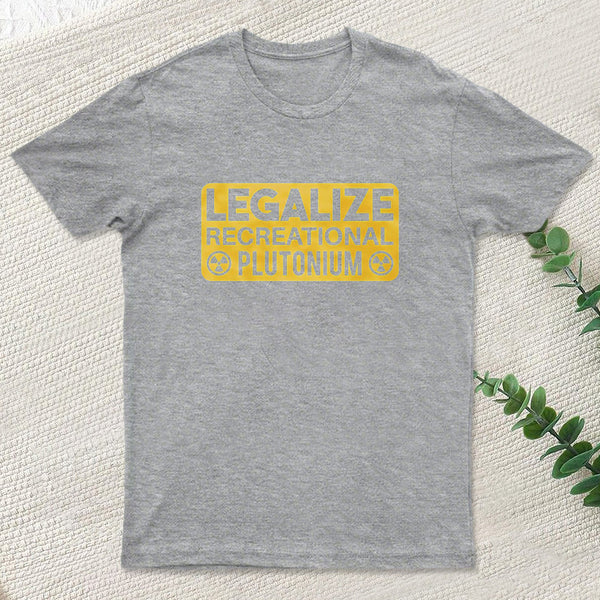 Legalize Recreational Plutonium T-Shirt