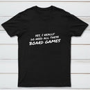 Yes I Really Do Need All These Board Games T-Shirt