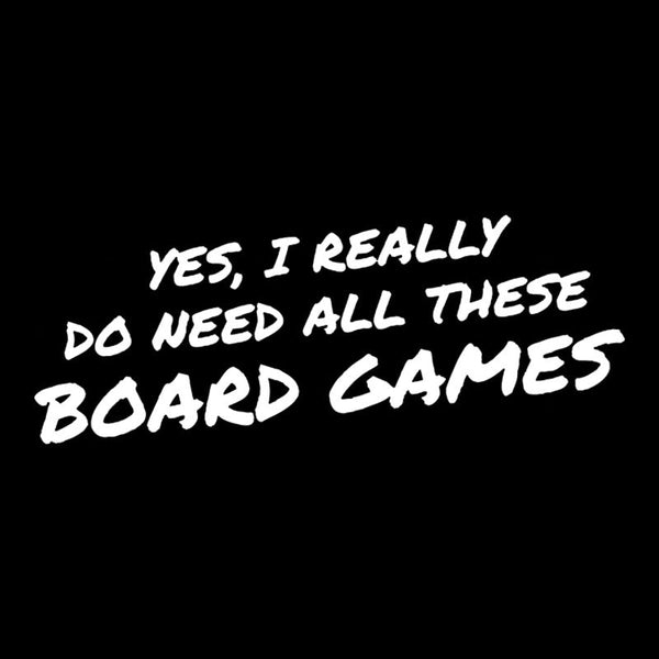 Yes I Really Do Need All These Board Games T-Shirt