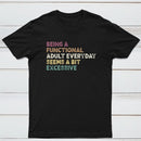 Being a Functional Adult T-Shirt