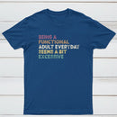 Being a Functional Adult T-Shirt