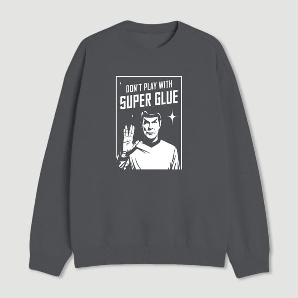 Dont Play With Superglue Geek Sweatshirt