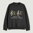 Music Difficult Times Sweatshirt
