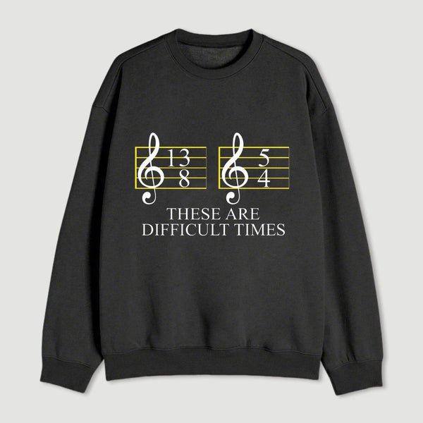 Music Difficult Times Sweatshirt