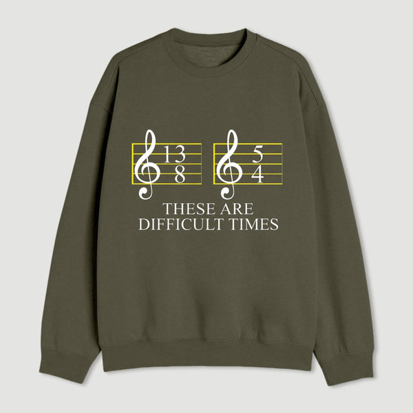 Music Difficult Times Sweatshirt