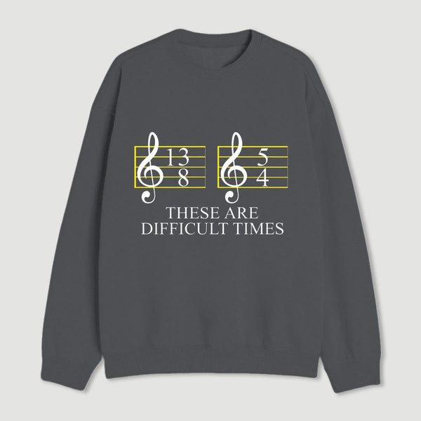 Music Difficult Times Sweatshirt