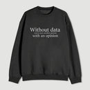 Without Data Youre Just Another Person Sweatshirt