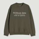 Without Data Youre Just Another Person Sweatshirt
