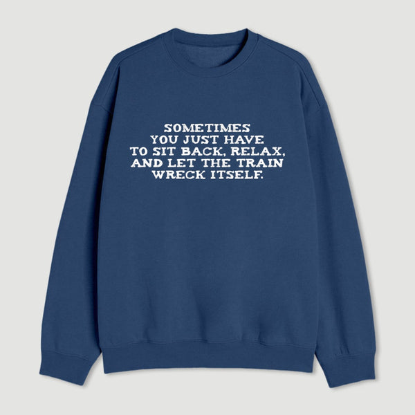 Let The Train Wreck Itself Sweatshirt