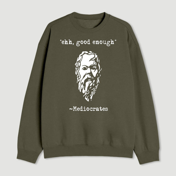Mediocrates Eh Good Enough Geek Sweatshirt