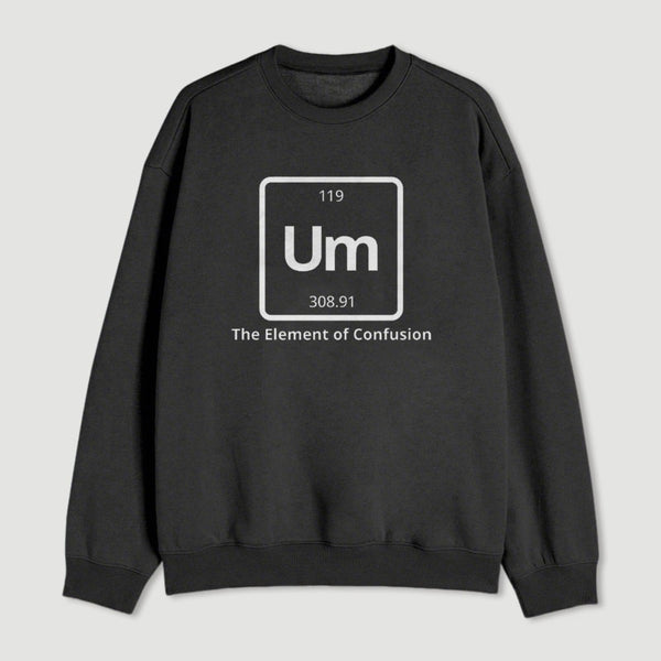 Um The Element Of Confusion Sweatshirt