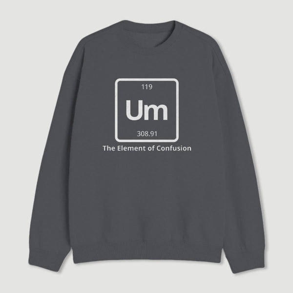 Um The Element Of Confusion Sweatshirt
