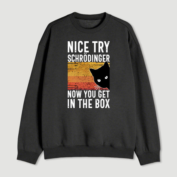 You Get Schrodinger S Cat In The Box Nerd Sweatshirt