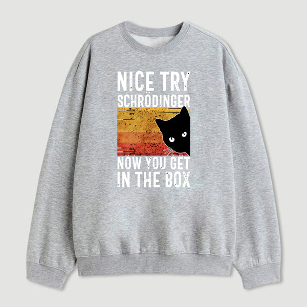 You Get Schrodinger S Cat In The Box Nerd Sweatshirt