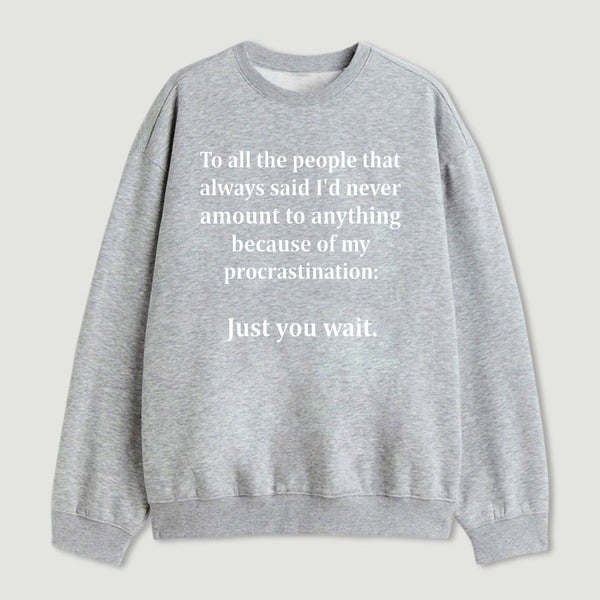 Procrastination Just Wait Sweatshirt