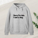 Sorry I'M Late I Saw A Dog Inkestyle Hoodie