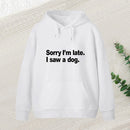 Sorry I'M Late I Saw A Dog Inkestyle Hoodie
