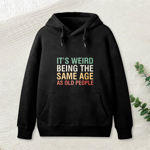 It'S Weird Being The Same Age As Old People Inkestyle Hoodie