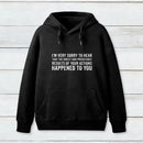 I'M Very Sorry To Hear That Is Consequences Inkestyle Hoodie