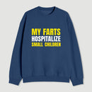My Farts Hospitalize Smal Children Sweatshirt