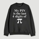 My Pin Is The Last 4 Digits Of Pi Sweatshirt