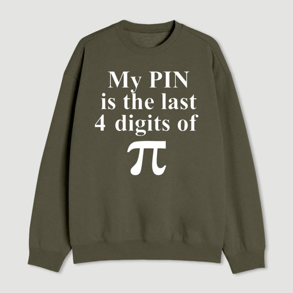 My Pin Is The Last 4 Digits Of Pi Sweatshirt