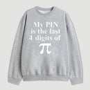 My Pin Is The Last 4 Digits Of Pi Sweatshirt