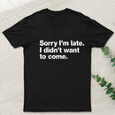 I Didn't Want to Come T-Shirt