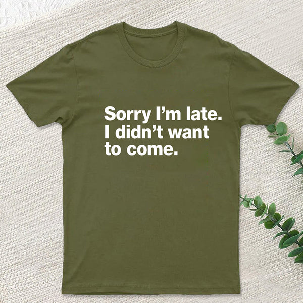 I Didn't Want to Come T-Shirt
