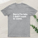 I Didn't Want to Come T-Shirt