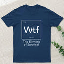 Wtf - The Element of Surprise Funny Science Geek T-shirt