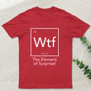 Wtf - The Element of Surprise Funny Science Geek T-shirt