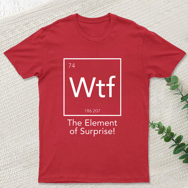 Wtf - The Element of Surprise Funny Science Geek T-shirt