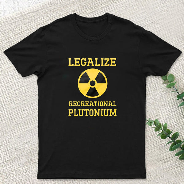 Legalize Recreational Plutonium Geek T-Shirt
