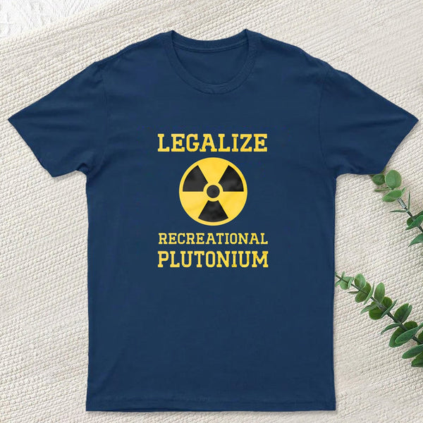 Legalize Recreational Plutonium Geek T-Shirt