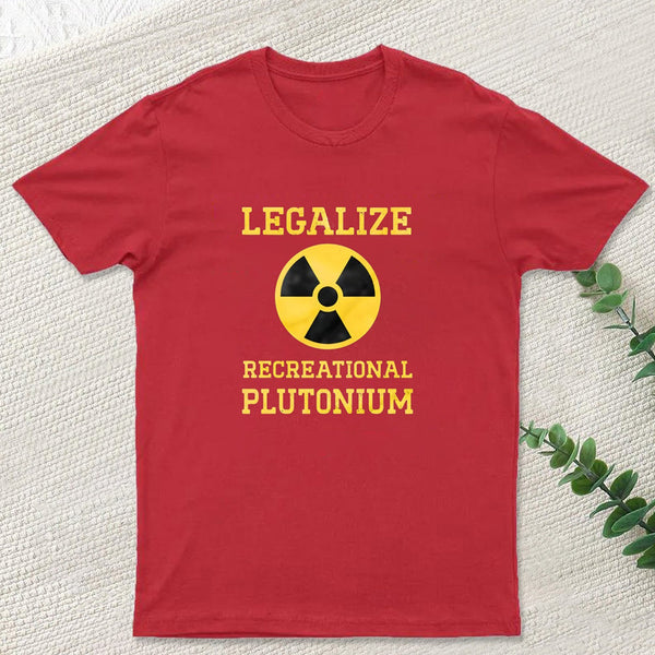 Legalize Recreational Plutonium Geek T-Shirt