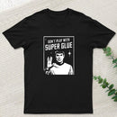 Don't Play With Superglue Geek T-Shirt