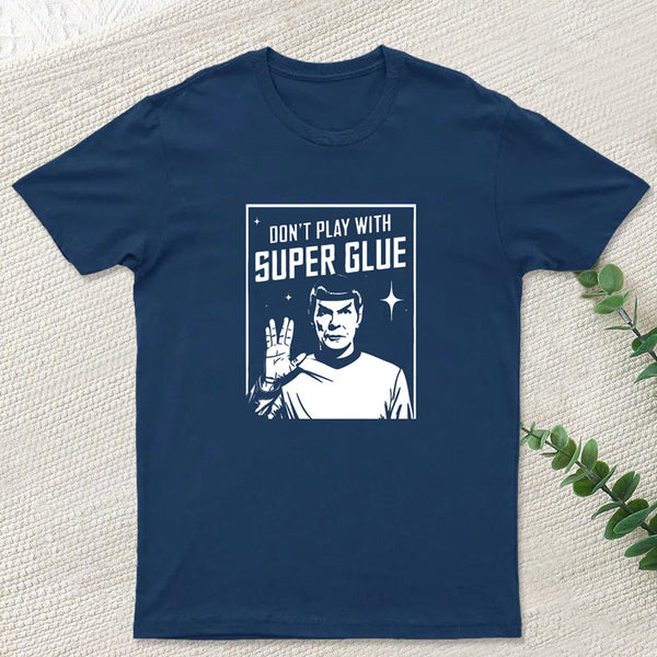 Don't Play With Superglue Geek T-Shirt
