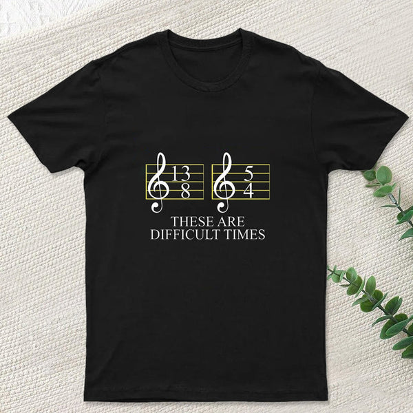 Music Difficult Times Geek T-Shirt