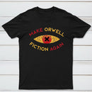 Make Orwell fiction again Geek T-shirt